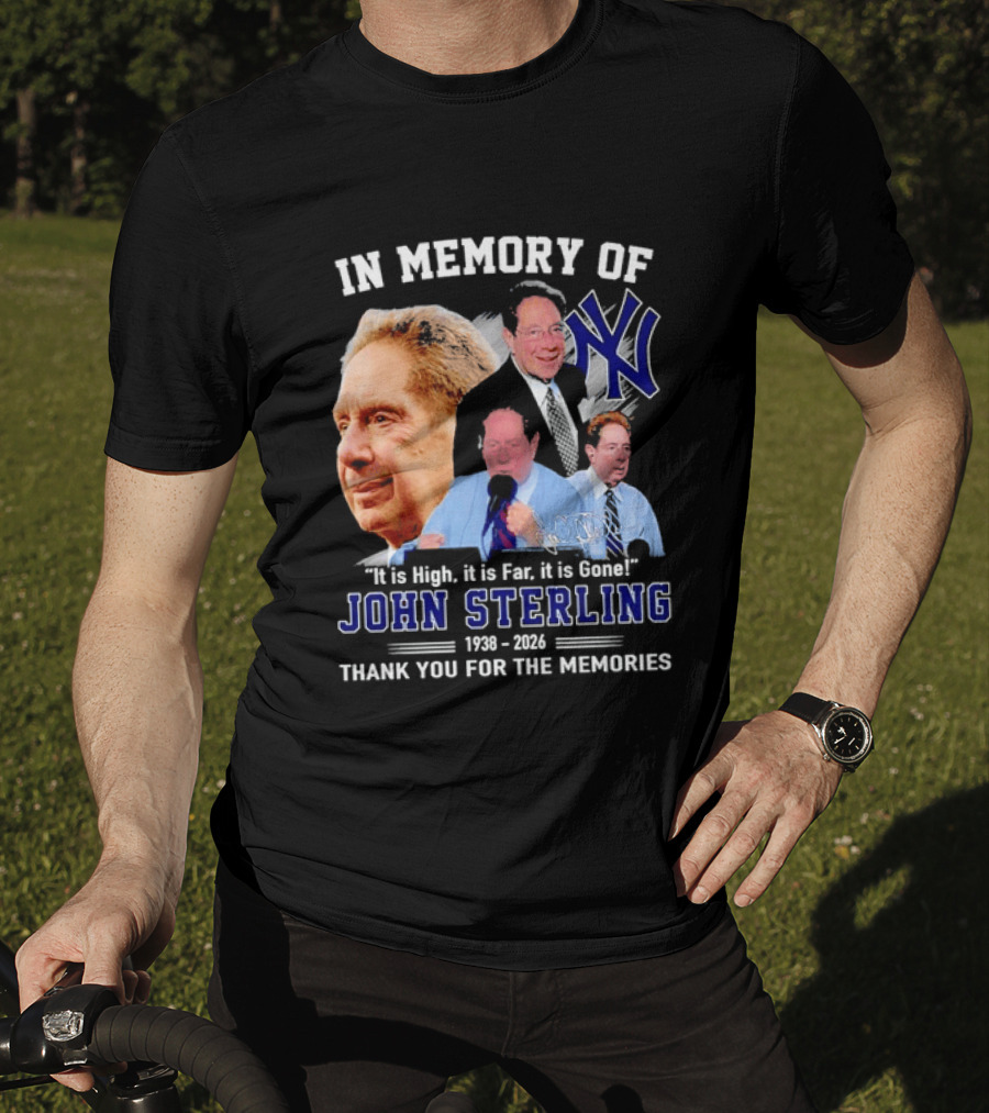 In Memory Of John Sterling Yankees 1938 2026 It Is High It Is Far It Is Gone Thank You For The Memories T-Shirt