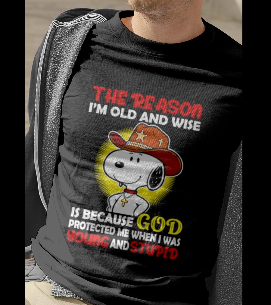 Cowboy Snoopy The Reason I'm Old And Wise God Protected Me When I Was Young And Stupid T-Shirt