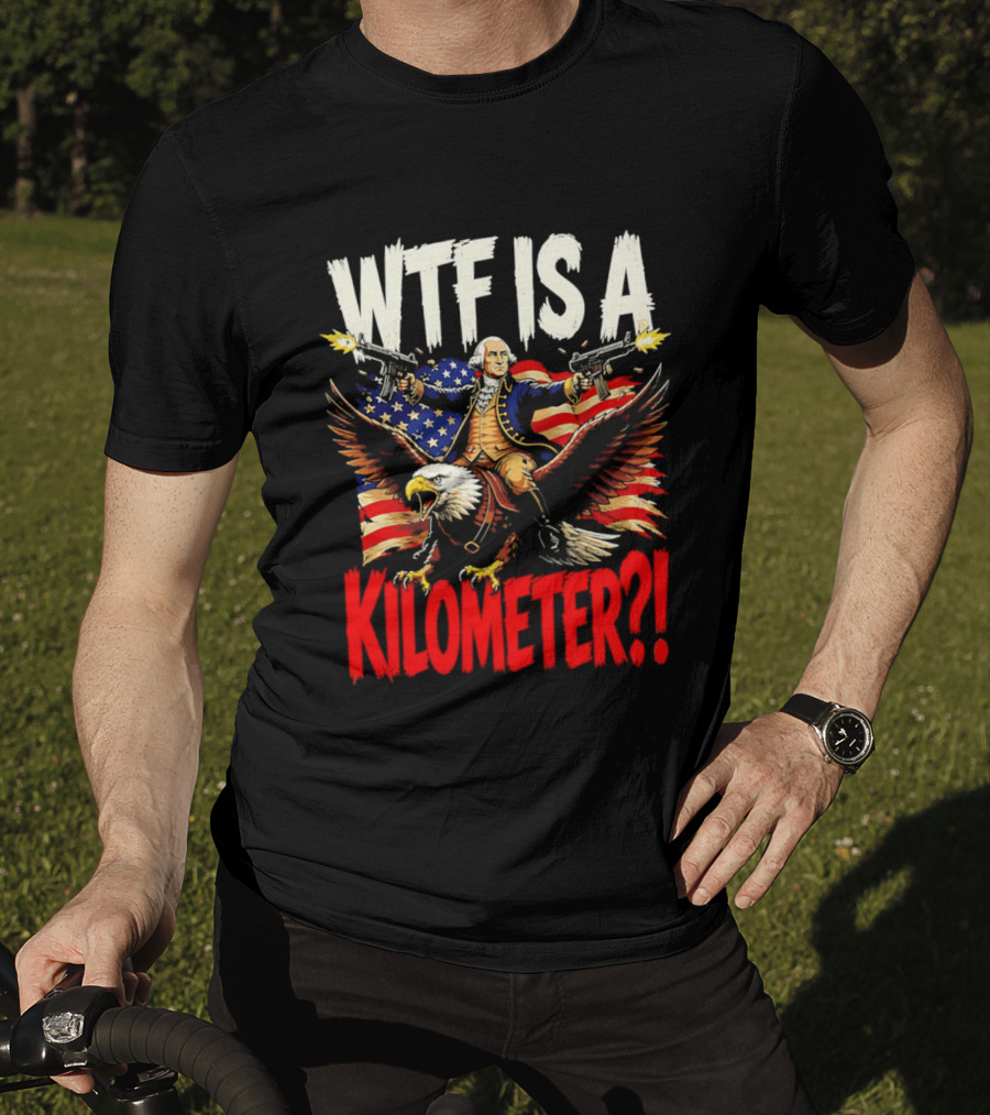 WTF Is A Kilometer George Washington Riding Bald Eagle American Flag T-Shirt