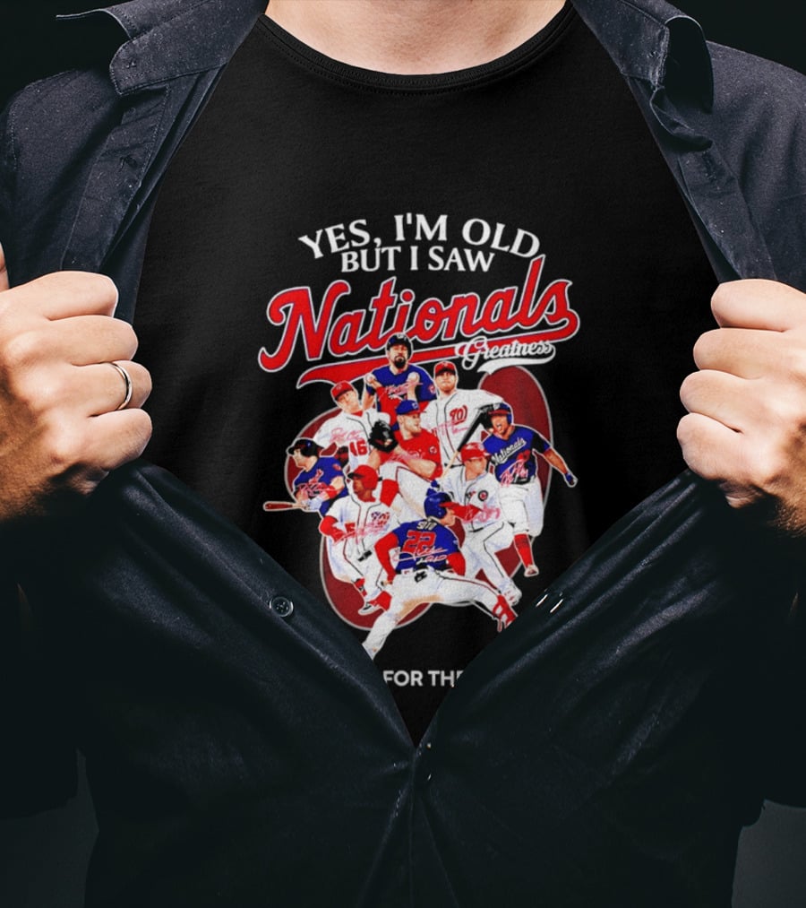 Yes I'm Old But I Saw Nationals Greatness Thank You For The Memories T-Shirt