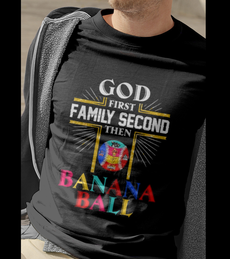 God First Family Second Then Banana Ball Fun Baseball Priorities T-Shirt