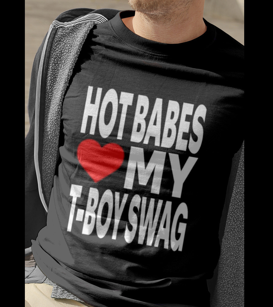 Hot Babes Love My Boy Swag T-Shirt
