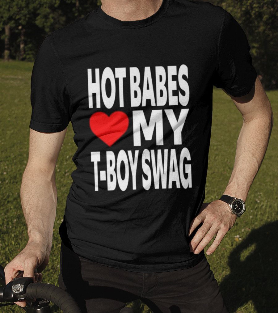 Hot Babes Love My Boy Swag T-Shirt