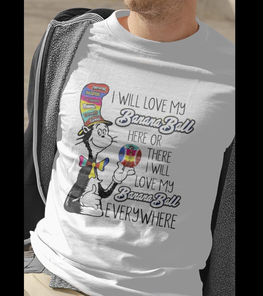 Dr Seuss I Will Love My Banana Ball Here Or There Everywhere T-Shirt