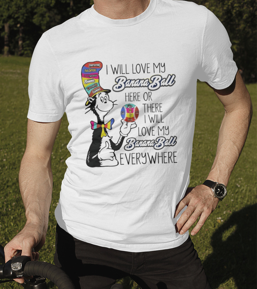 Dr Seuss I Will Love My Banana Ball Here Or There Everywhere T-Shirt
