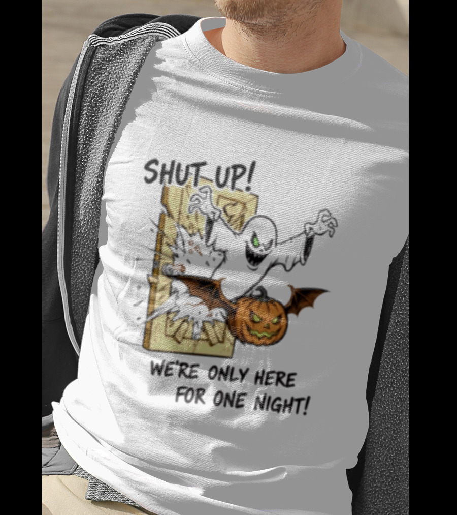 Shut Up Ghost Pumpkin Burst We're Only Here For One Night T-Shirt