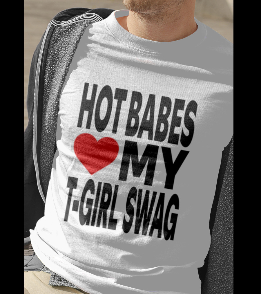 Hot Babes Love My Girl Swag Heart T-Shirt