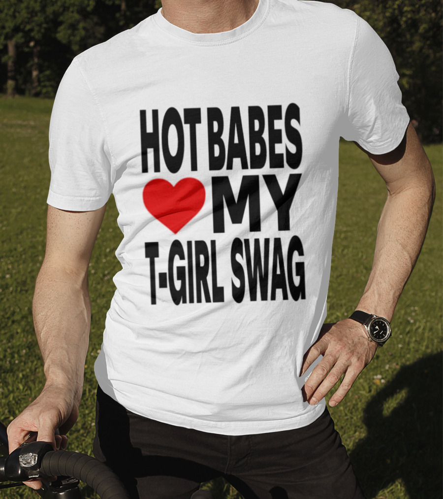 Hot Babes Love My Girl Swag Heart T-Shirt