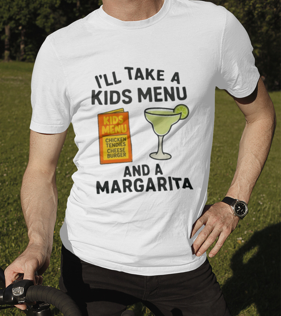 I'll Take A Kids Menu Chicken Tendies Cheeseburger And A Margarita T-Shirt