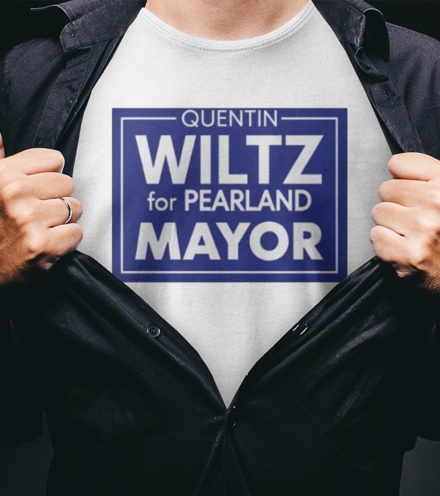 Quentin Wiltz For Pearland Mayor Campaign T-Shirt