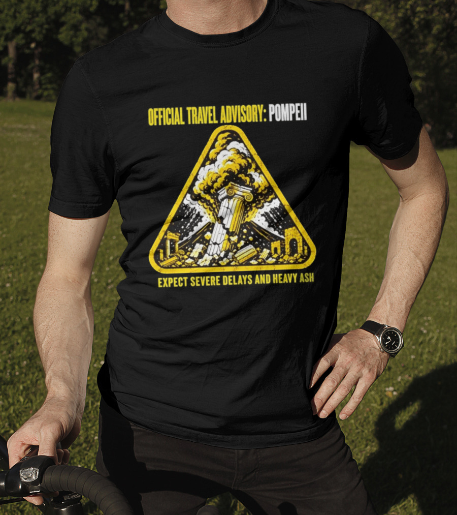Severe Travel Advisory Pompeii Expect Delays Heavy Ash T-Shirt