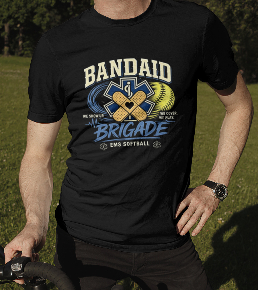 Bandaid Brigade EMS Softball We Show Up We Cover We Play Team Spirit T-Shirt