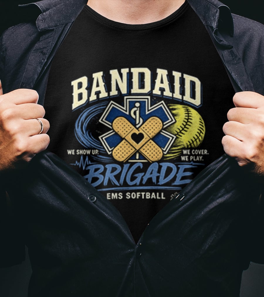 Bandaid Brigade EMS Softball We Show Up We Cover We Play Team Spirit T-Shirt