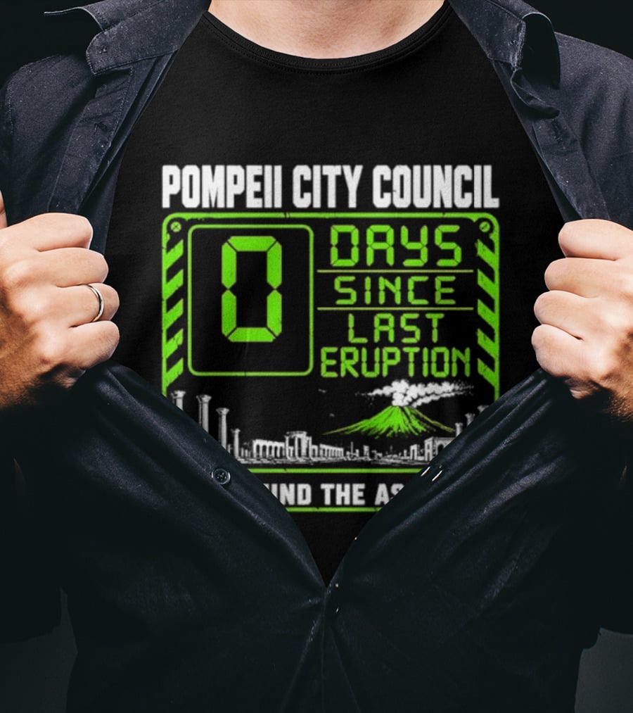 Pompeii City Council 0 Days Since Last Eruption Mind The Ash T-Shirt