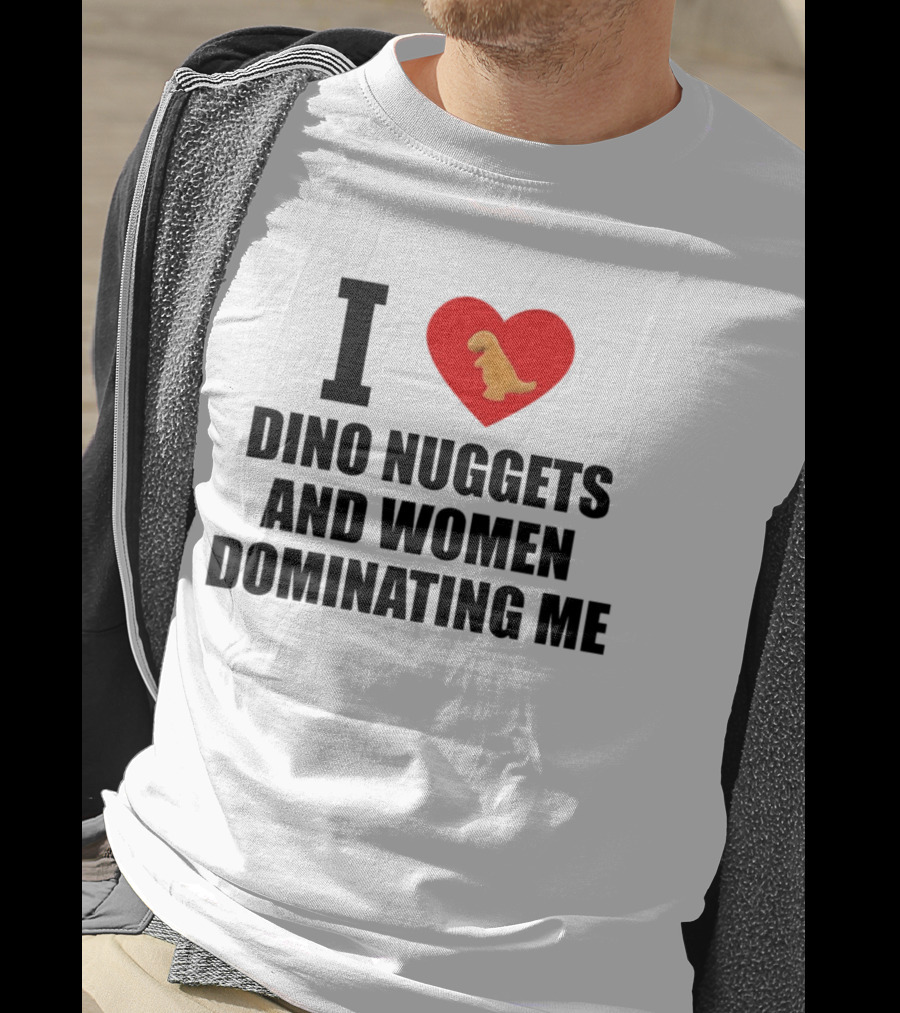 I Love Dino Nuggets Heart Women Dominating Me T-Shirt