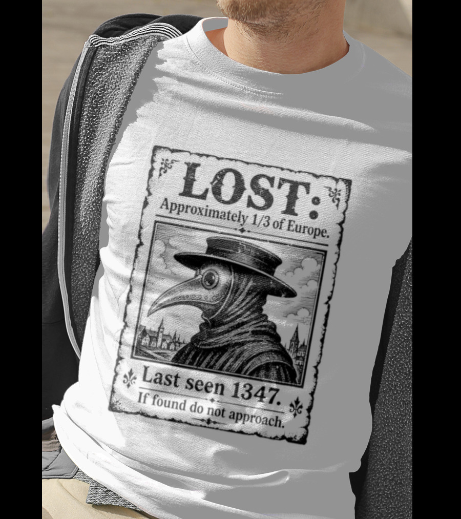 LOST Black Plague Doctor Last Seen 1347 Approximately Third Of Europe T-Shirt