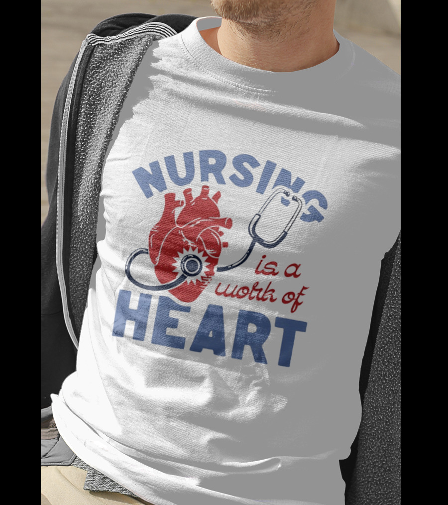 Nursing Is A Work Of Heart Stethoscope Listening To Heart T-Shirt