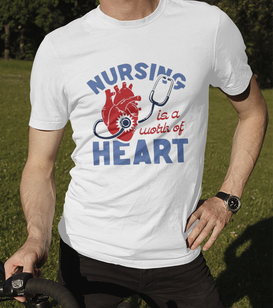 Nursing Is A Work Of Heart Stethoscope Listening To Heart T-Shirt