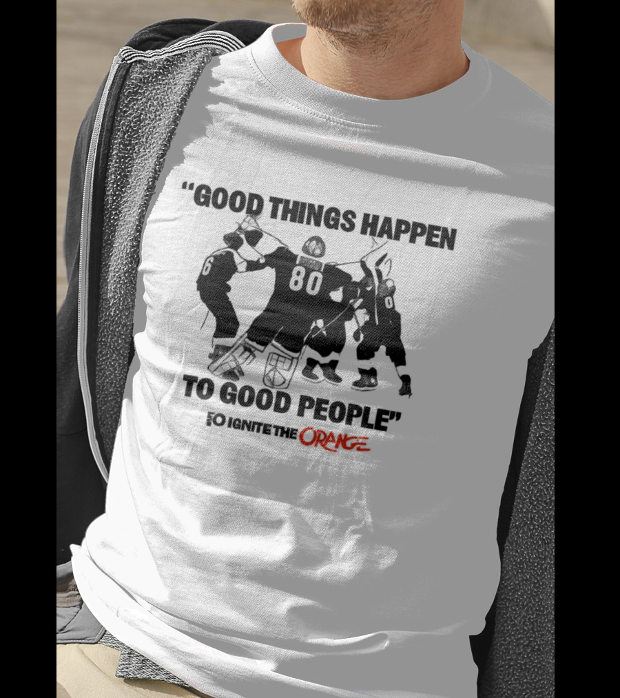 Good Things Happen To Good People Ignite The Orange Philadelphia Flyers Celebration T-Shirt