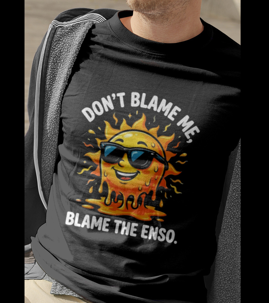 Don't Blame Me Blame The ENSO 2026 Super El Nino Sun With Sunglasses T-Shirt