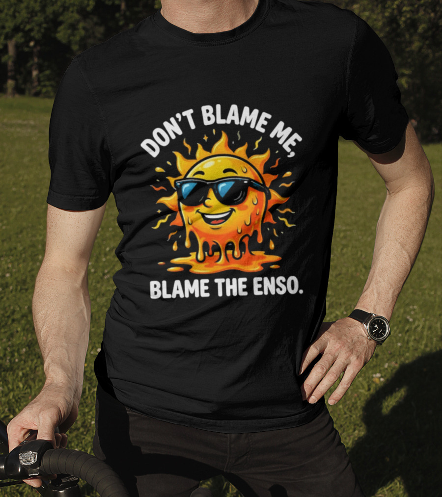 Don't Blame Me Blame The ENSO 2026 Super El Nino Sun With Sunglasses T-Shirt