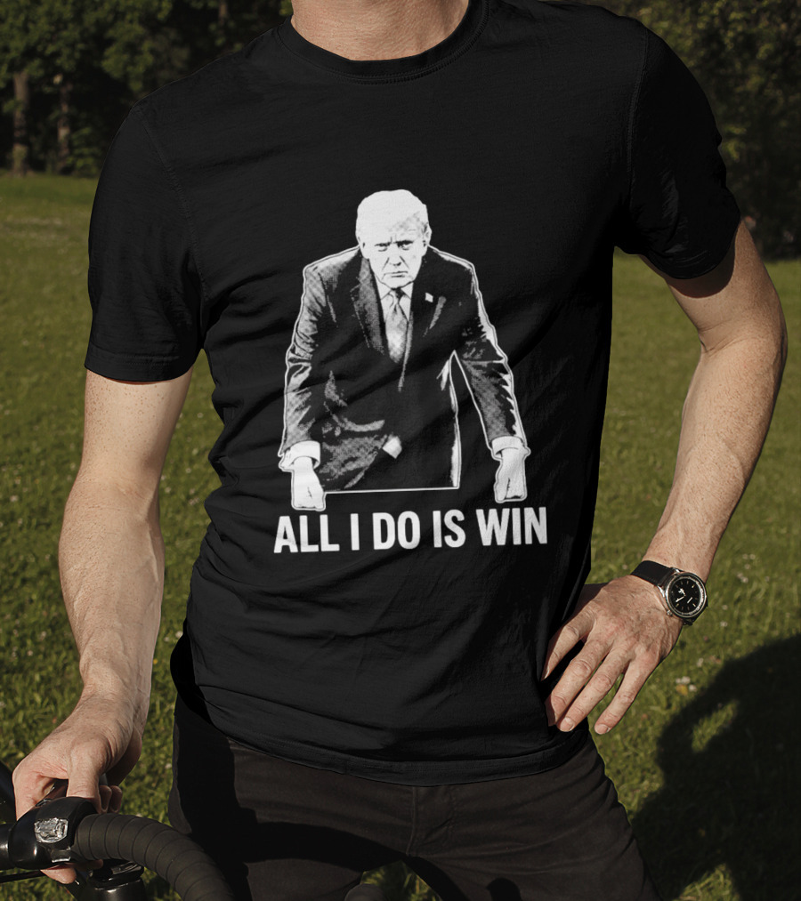 All I Do Is Win Trump Black And White T-Shirt