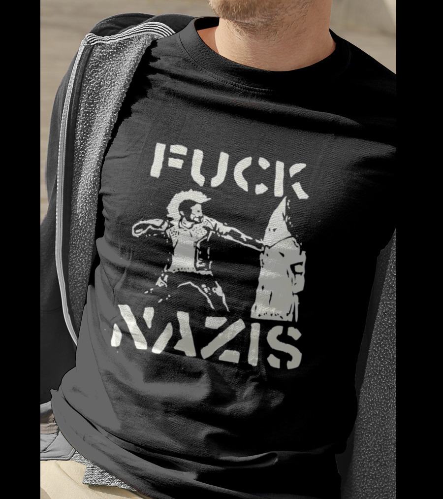 F*** Nazis Anti Racism Statement KKK Rejection T-Shirt