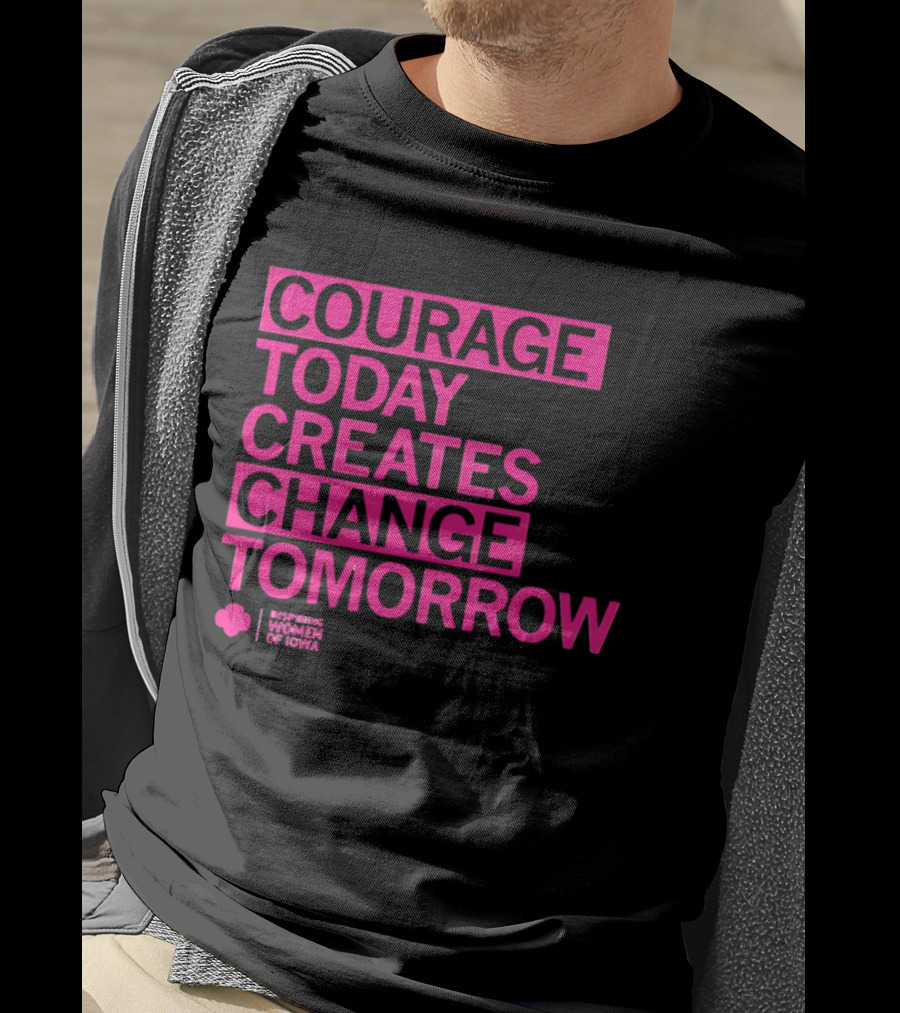 Courage Today Creates Change Tomorrow Girl Scouts Of Iowa T-Shirt