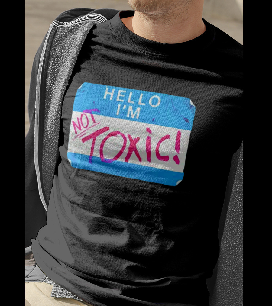 Hello I'm Not Toxic Nametag T-Shirt