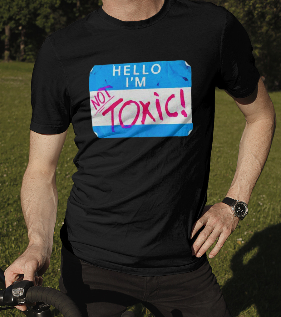 Hello I'm Not Toxic Nametag T-Shirt