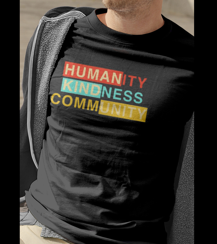 Humanity Kindness Community Unity Compassion T-Shirt