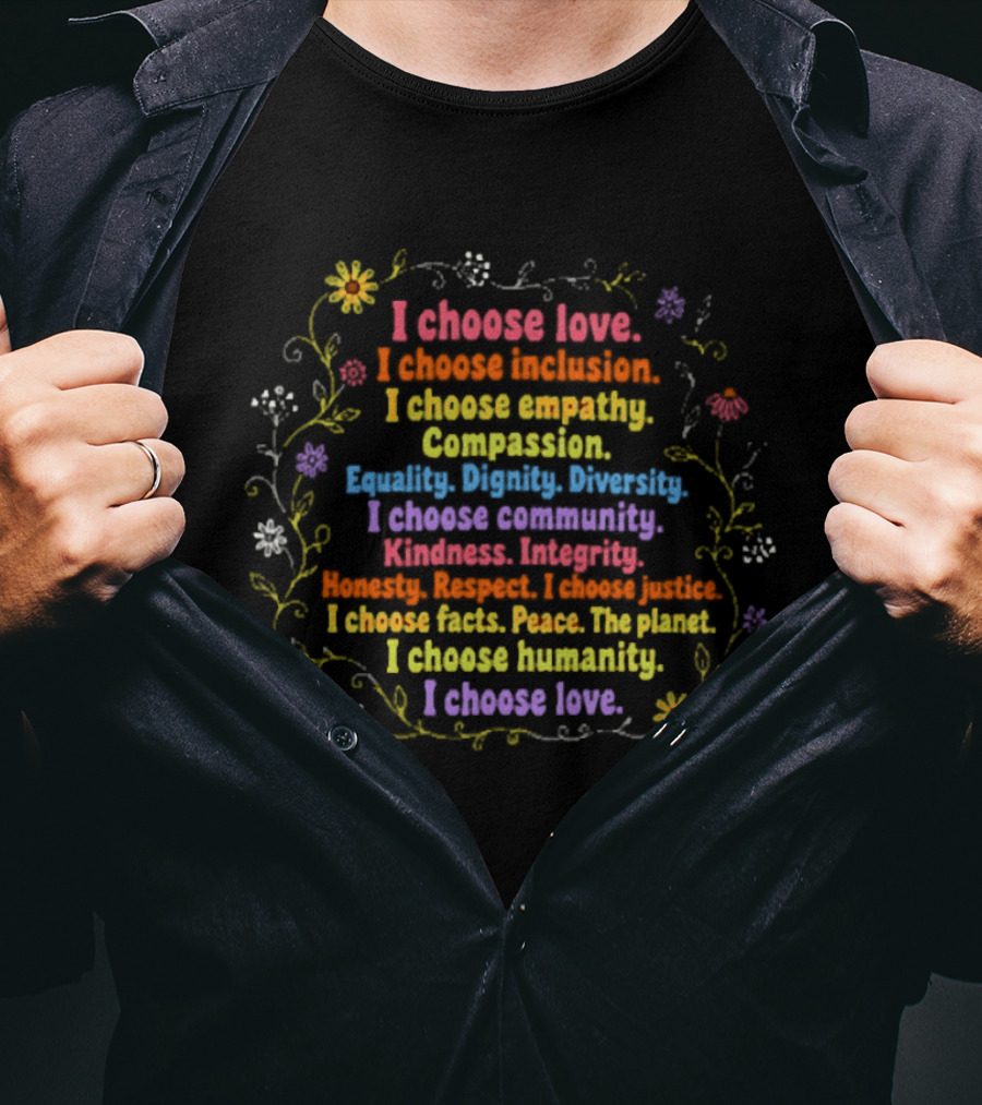 I Choose Love Inclusion Empathy Compassion Diversity Dignity Kindness Humanity Peace T-Shirt