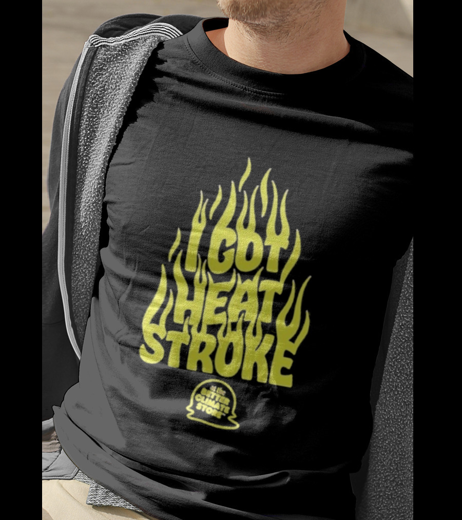 I Got Heat Stroke Flame Yellow Text With Flames T-Shirt