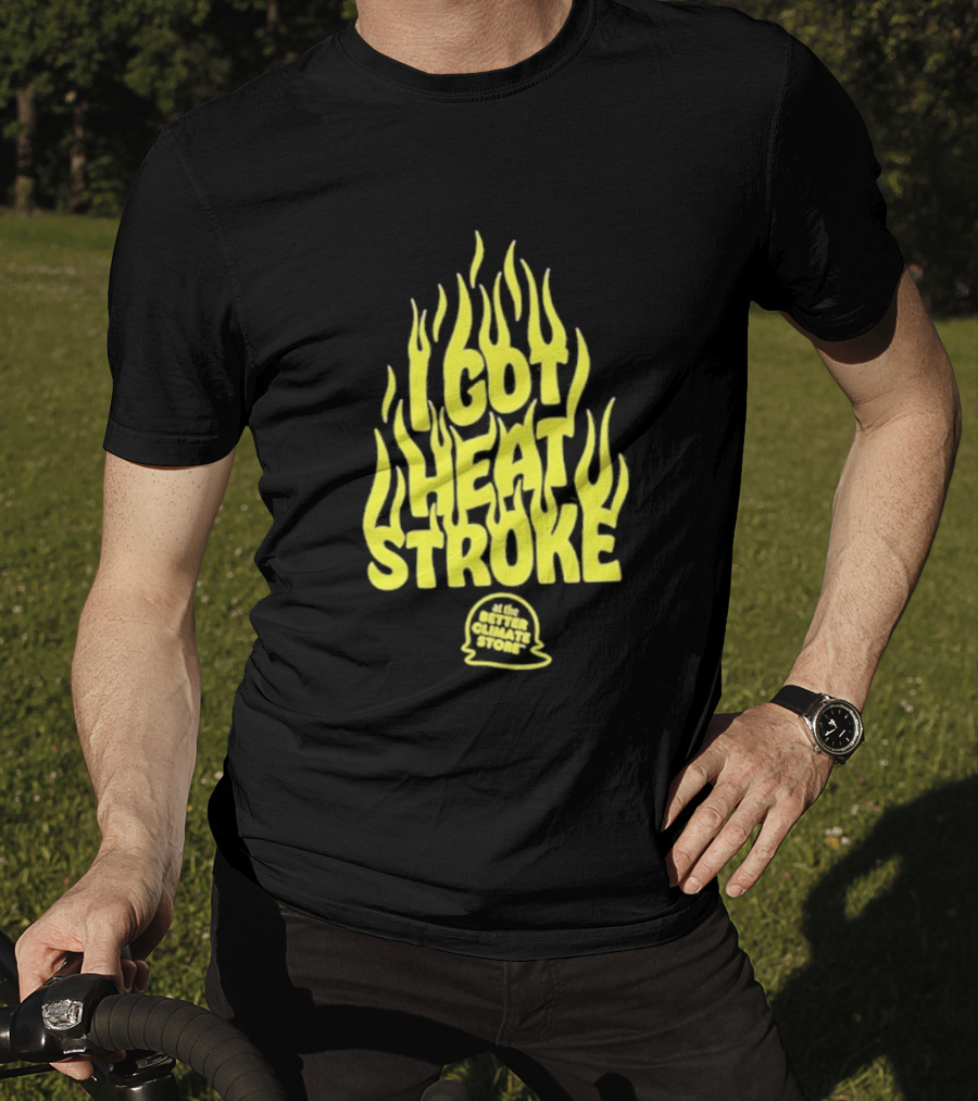 I Got Heat Stroke Flame Yellow Text With Flames T-Shirt