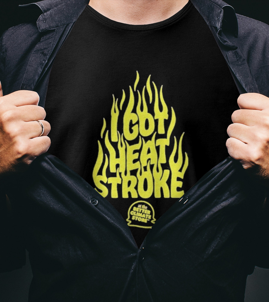 I Got Heat Stroke Flame Yellow Text With Flames T-Shirt