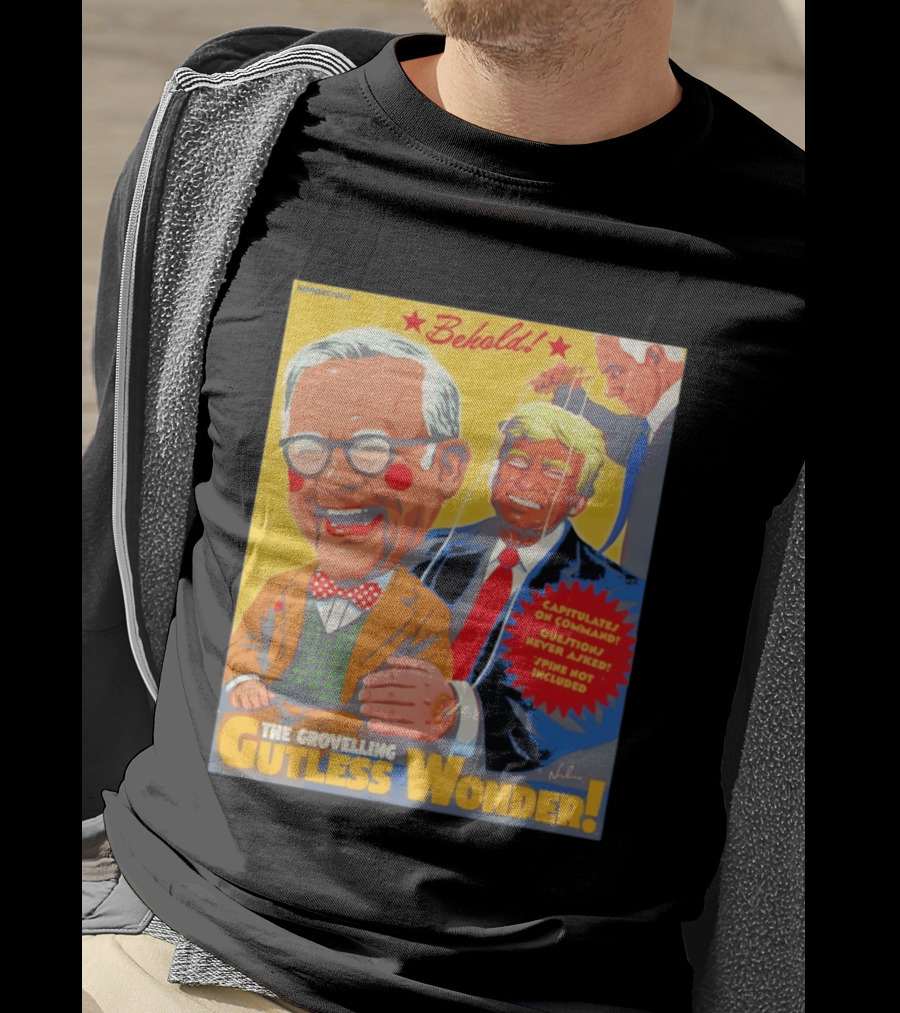 Behold The Grovelling Gutless Wonder Capitulates On Command Donald Trump Puppet T-Shirt