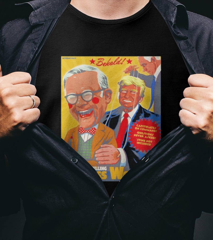 Behold The Grovelling Gutless Wonder Capitulates On Command Donald Trump Puppet T-Shirt