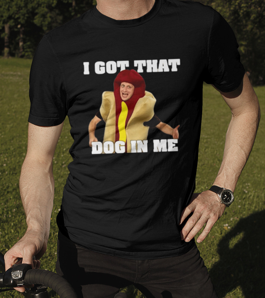 I Got That Dog In Me Hot Dog Costume Tim Robinson T-Shirt