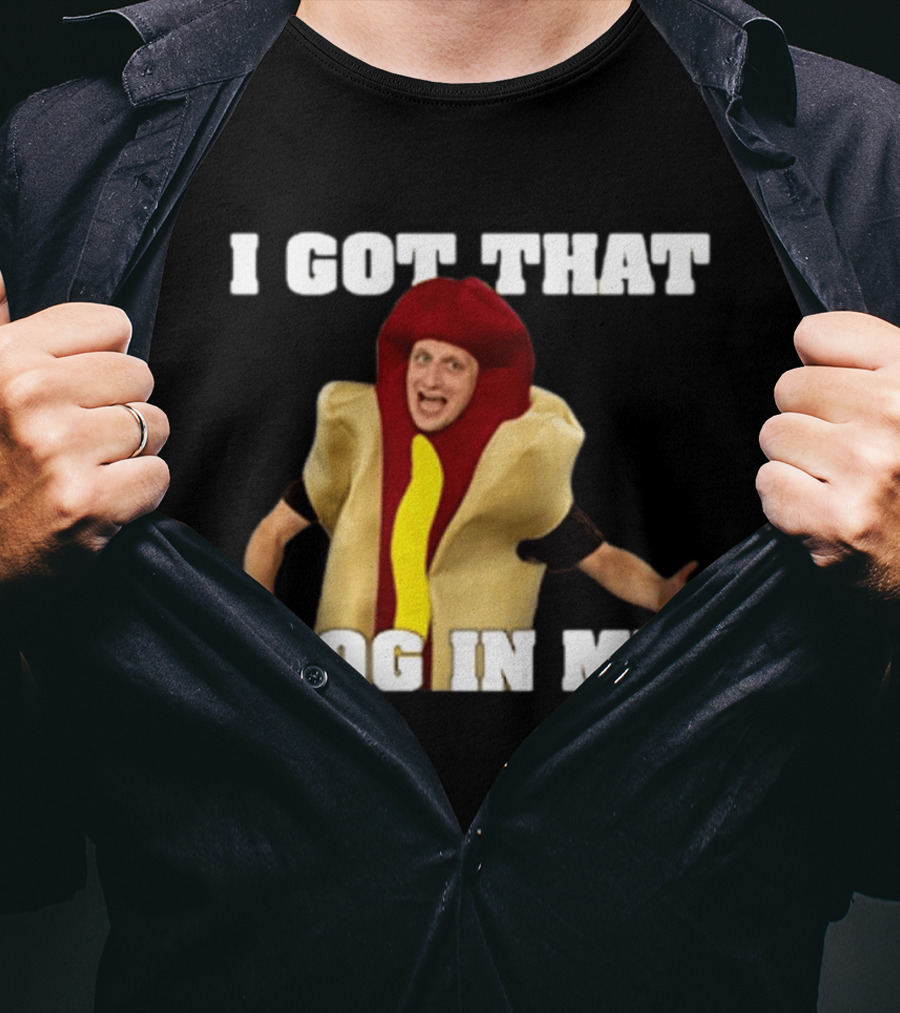 I Got That Dog In Me Hot Dog Costume Tim Robinson T-Shirt