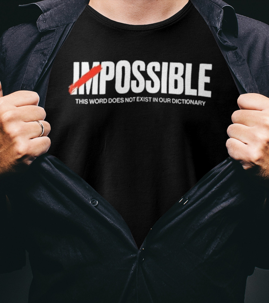 Impossible This Word Does Not Exist In Our Dictionary Positive Mindset Motivation T-Shirt
