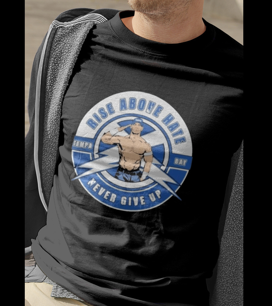 John Cena Rise Above Hate Tampa Bay Never Give Up T-Shirt