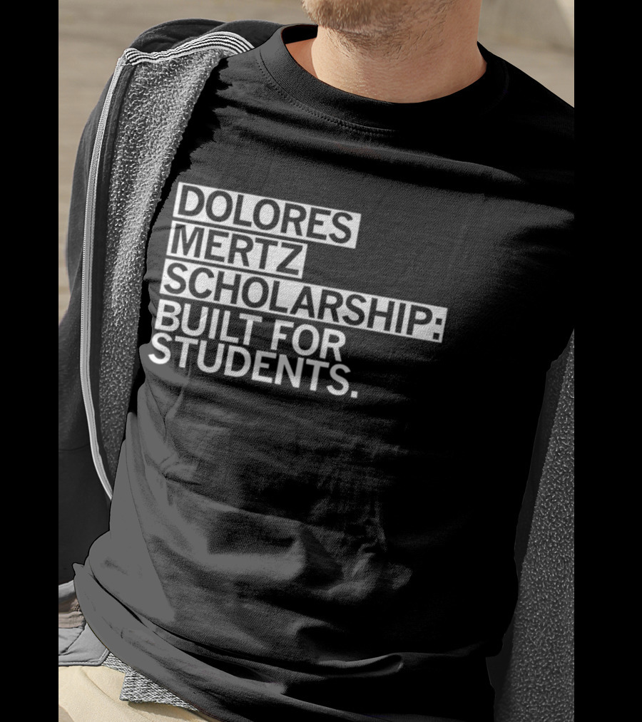 Dolores Mertz Scholarship Built For Students T-Shirt