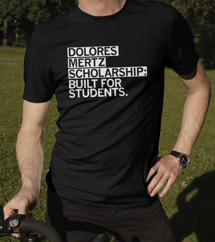 Dolores Mertz Scholarship Built For Students T-Shirt