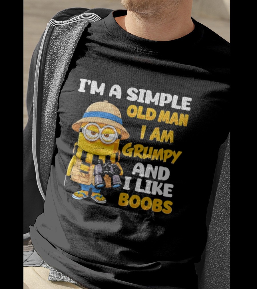 I'M A Simple Old Man I Am Grumpy And I Like Boobs Minion T-Shirt