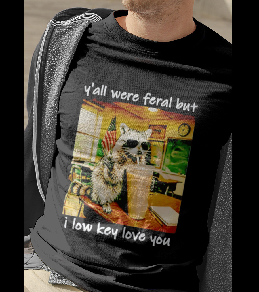 Raccoon Y'all Were Feral But I Low Key Love You Classroom Humor T-Shirt