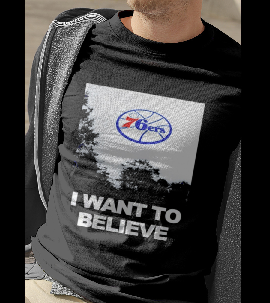 Sixers 76ers I Want To Believe Basketball T-Shirt