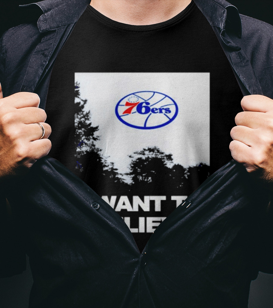 Sixers 76ers I Want To Believe Basketball T-Shirt