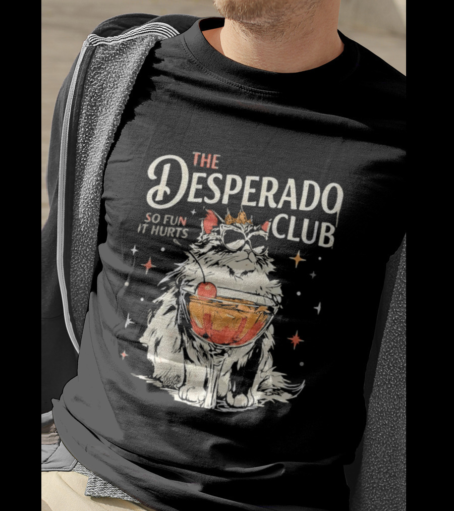 The Desperado Club Cat With Drink So Fun It Hurts T-Shirt