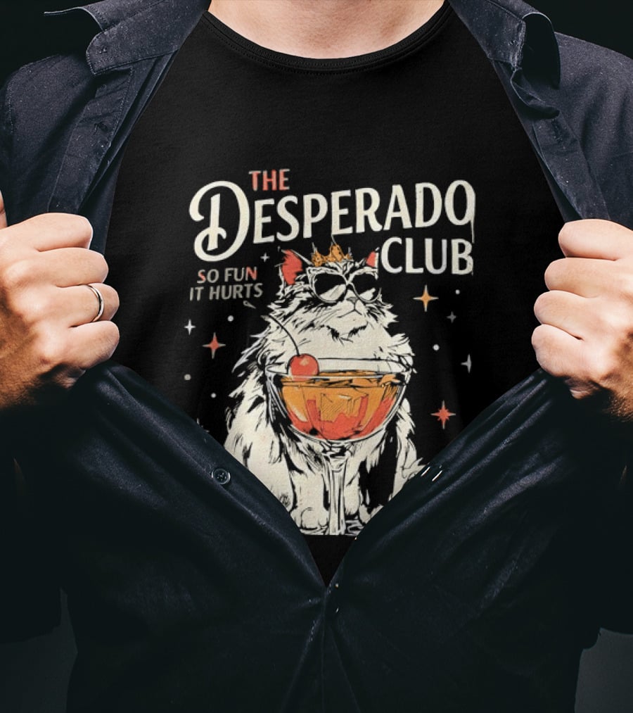 The Desperado Club Cat With Drink So Fun It Hurts T-Shirt