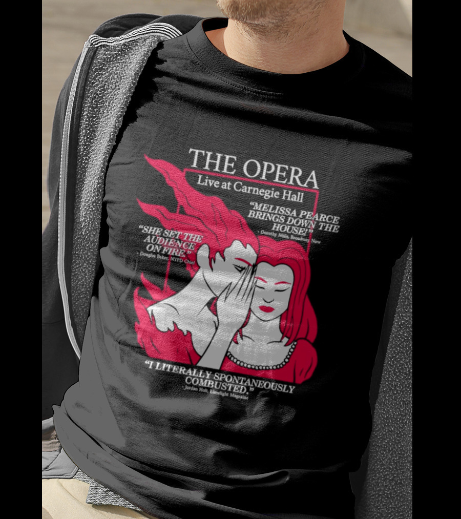 The Opera Live At Carnegie Hall Melissa Pearce Brings Down The House Audience Captive Spontaneously Combusted T-Shirt